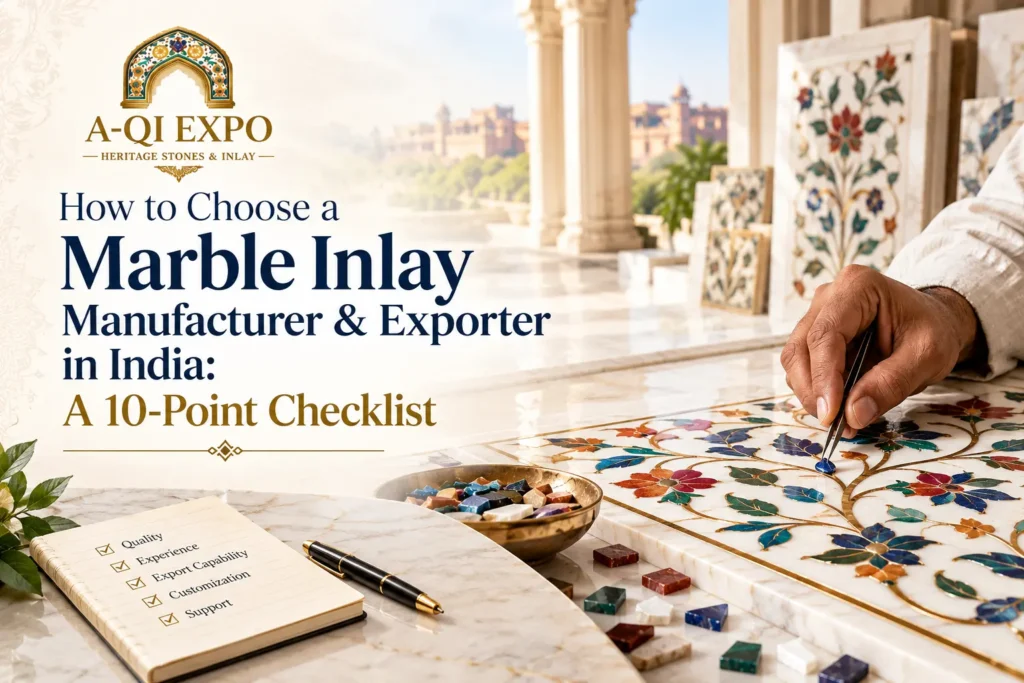 How to Choose a Marble Inlay Manufacturer & Exporter in India: A 10-Point Checklist
